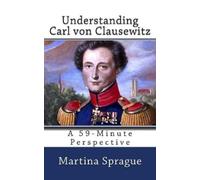 Martina Sprague Understanding Carl von Clausewitz (Tascabile)