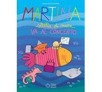 Martina stella di mare va al concerto. Ediz. a colori