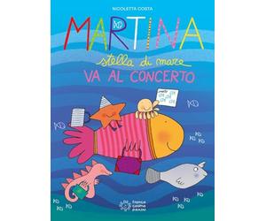 Martina stella di mare va al concerto. Ediz. a colori