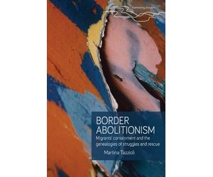 Martina Tazzioli Border abolitionism (Tascabile) Rethinking Borders