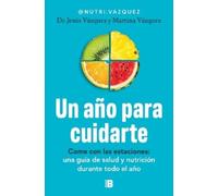 Un año para cuidarte: Come con las estaciones: una guía de salud y nutrición durante todo el año
