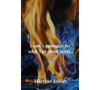 Martine Ashley I Won't Apologize For What I'm About To Say... (Tascabile)