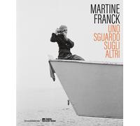 Martine Franck. Uno sguardo sugli altri. Ediz. illustrata - Chéroux Clément