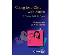 Martine Ives Nell Munro Richard Wynn Caring for a Child with Autism (Tascabile)