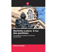 Martinho Lutero: À luz dos panfletos: Uma análise do conteúdo e da teoria da argumentação
