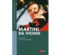 Martini da vicino. Interviste ai suoi segretari