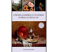 Martini Fátima A Pintura Acadêmica E O Ecletismo No Brasil Do Século (Tascabile)