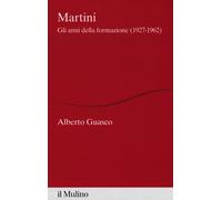 Martini. Gli anni della formazione (1927-1962) - Guasco Alberto