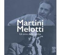 Martini Melotti. Un arco dello spirito