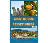 MARTINIQUE REISEFÜHRER 2025