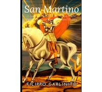 Martino: Il Santo del Mantello e dei Miracoli - Vita, Fede e Carità che Hanno Cambiato l’Europa