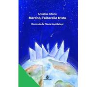 Martino, l'alberello triste. Ediz. a colori