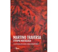 Martino Traversa. L'utopia nostalgica - Mercadante G. (cur.); Lombardi Val...