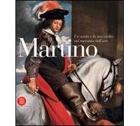 Martino. Un santo e la sua civiltà nel racconto dell'arte. Catalogo della mostra (Tolmezzo, 29 aprile-30 settembre 2006). Ediz. illustrata