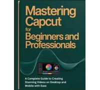 Martins A Ayaba Mastering CapCut for Beginners and Professionals (Tascabile)