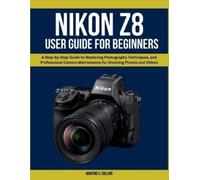 Martins G Collins Nikon Z8 User Manual for Beginners (Tascabile)