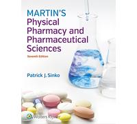 Martin's Physical Pharmacy and Pharmaceutical Sciences: Physical Chemical and Biopharmaceutical Principles in the Pharmaceutical Sciences