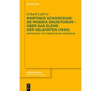 Martinus Schoockius: De Miseria Eruditorum - Über Das Elend Der Gelehrten, 1650: Einführung, Text, Übersetzung, Kommentar: De Miseria Eruditorum - ... Text, Übersetzung, Kommentar