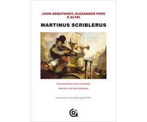 Martinus Scriblerus. Vita straordinaria, opere e scoperte. Memorie e altri testi scribleriani