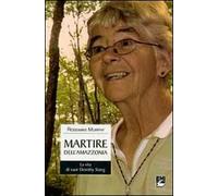 Martire dell'Amazzonia. La vita di suor Dorothy Stang