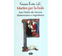 Martire per la fede. San Pietro da Verona domenicano e inquisitore