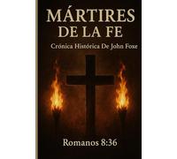 MÁRTIRES DE LA FE: Crónica Histórica De John Foxe: 2