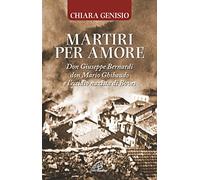 Martiri per amore. Don Giuseppe Bernardi, don Mario Ghibaudo e l’eccidio nazista di Boves