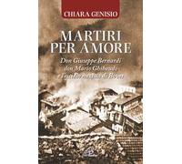 Martiri per amore. Don Giuseppe Bernardi, don Mario Ghibaudo e l’eccidio nazista di Boves
