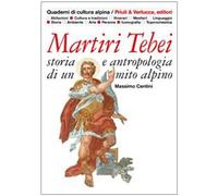 Martiri tebei. Storia e antropologia di un mito alpino [Mar 04, 2010] Centini, M