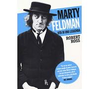Marty Feldman. Vita di una leggenda