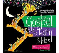 The Gospel Story Bible: Discovering Jesus in the Old and New Testaments