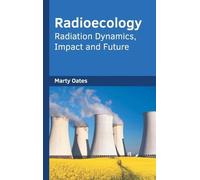 Marty Oates Radioecology: Radiation Dynamics, Impact and Futu (Copertina rigida)
