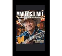Marty Stuart: The Country Star Who Keeps the Music Alive.: A Complete, Child-Friendly Biography