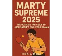 MARTY SUPREME 2025: The Ultimate Fan Guide to Josh Safdie's Ping-Pong Drama