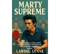 Marty Supreme: A Tale of Ambition, Hustle, and the Quest for Greatness: Inspired by the Life of Ping-Pong Legend Marty Reisman