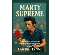 Marty Supreme: A Tale of Ambition, Hustle, and the Quest for Greatness: Inspired by the Life of Ping-Pong Legend Marty Reisman