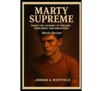 Marty Supreme Movie Review: “Inside the Journey of Dreams, Resilience, and Greatness”