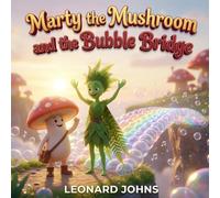 Marty the Mushroom and the Bubble Bridge: A Magical Adventure About Courage, Curiosity and Problem Solving | A Gentle Pattern and Puzzle Story for Children Ages 4-8