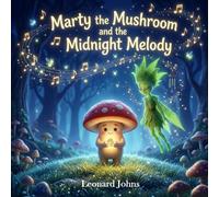 Marty the Mushroom and the Midnight Melody: A Magical Bedtime Adventure About Listening, Problem-Solving, and Quiet Courage for Kids Ages 4-8