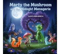Marty the Mushroom and the Midnight Menagerie: A Magical Bedtime Adventure Full of Puzzles, Patterns, and Quiet Courage