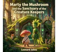 Marty the Mushroom and the Sanctuary of the Creature Keepers: A Magical Woodland Puzzle Adventure for Kids Ages 4-8 | A Nature Story About Animals, Habitats, and Protecting the Forest