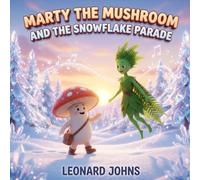 Marty the Mushroom and the Snowflake Parade: A Magical Winter Adventure About Patience, Patterns and Problem Solving | A Gentle Seasonal Story for Children Ages 4-8
