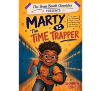 Marty v. The Time Trapper: An ADHD Time Management for Kids with Big Ideas and the Grown-Ups Who Love Them