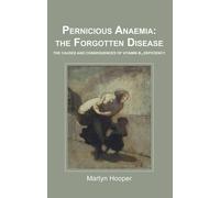Martyn Hooper Pernicious Anaemia: the Forgotten Disease (Tascabile)