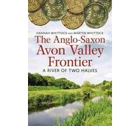 Martyn J. Whittock Hannah Whitto The Anglo-Saxon Avon Valley Fronti (Tascabile)
