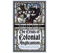 Martyn Percy The Crisis of Colonial Anglicanism (Copertina rigida)