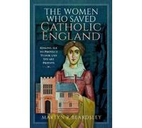 Martyn R Beardsley The Women Who Saved Catholic England (Copertina rigida)