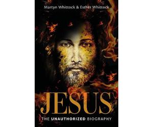Martyn Whittock Esther Whittock Jesus: The Unauthorized Biography (Tascabile)