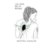 Martyna Dearing Love, Death, and In Between (Tascabile)
