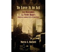Marva A. Barnet To Love Is to Act - Les Misérables and Victor Hugo′s (Tascabile)
